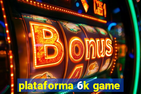 plataforma 6k game